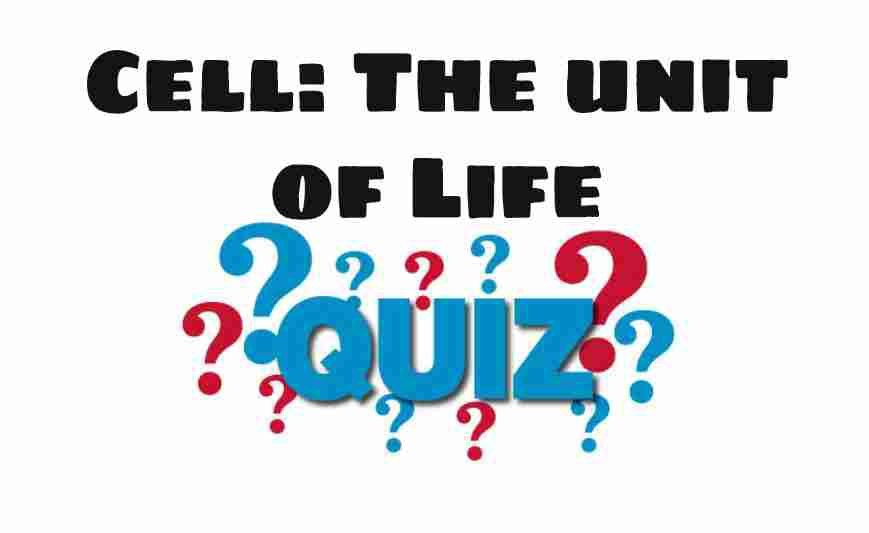 Cell the unit of life quiz