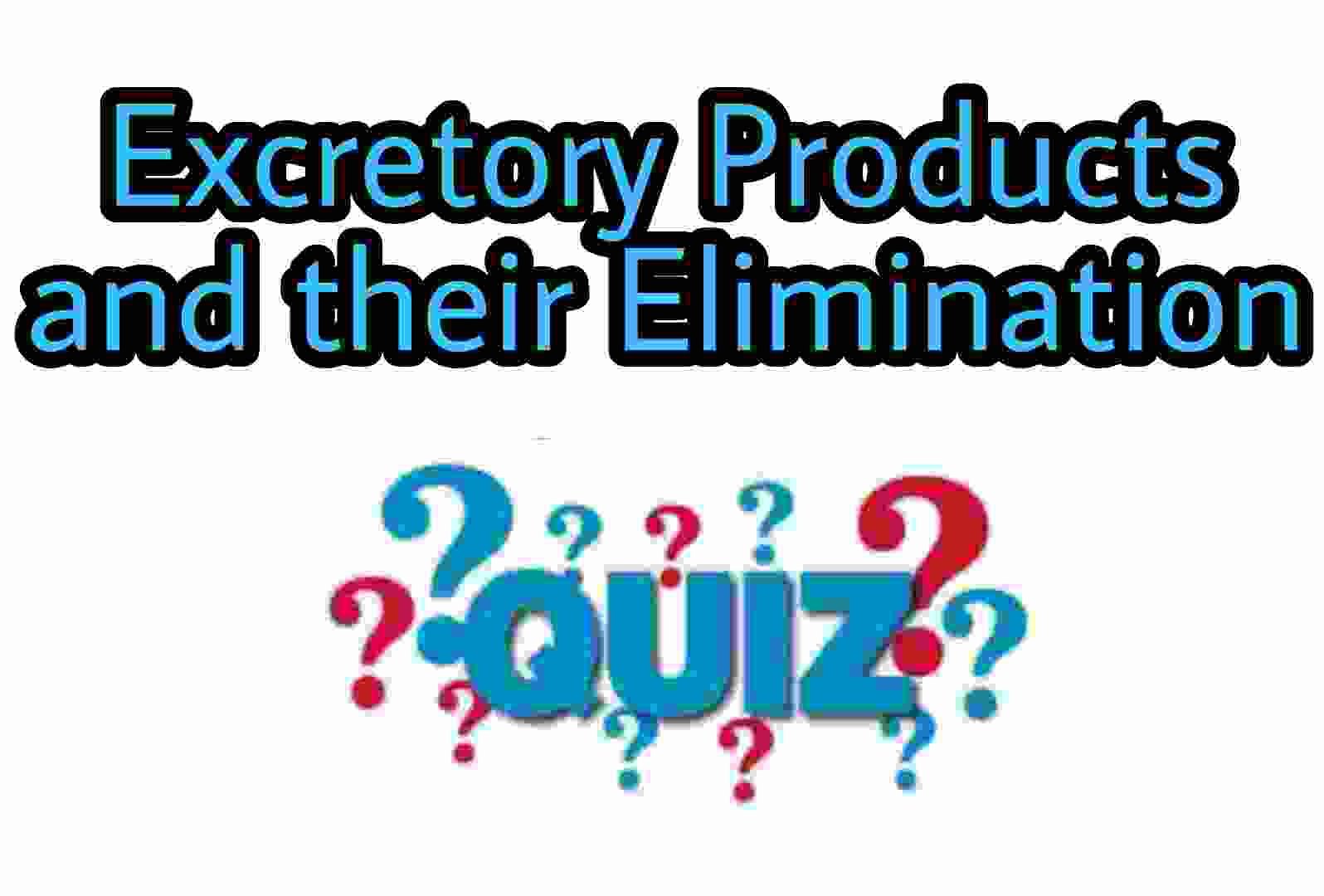 Excretory Products and their Elimination Quiz